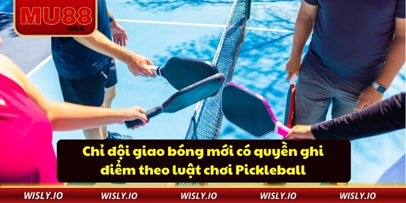 Chỉ đội giao bóng mới có quyền ghi điểm theo luật chơi Pickleball