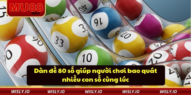 Dàn Đề 80 Số Thông Minh Cho Kết Quả Chính Xác Tại MU88 Dàn đề 80 số giúp người chơi bao quát nhiều con số cùng lúc