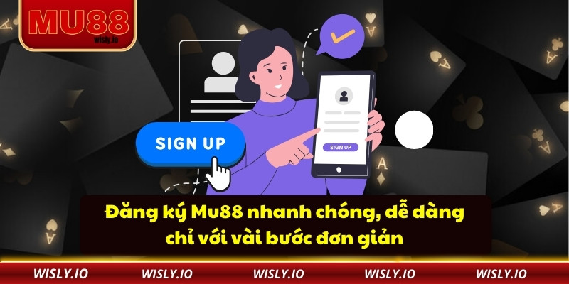 Đăng ký Mu88 nhanh chóng, dễ dàng chỉ với vài bước đơn giản