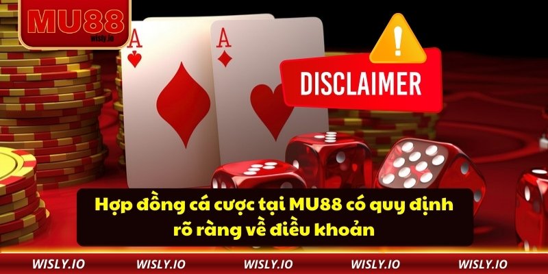 Miễn Trừ Trách Nhiệm Hợp đồng cá cược tại MU88 có quy định rõ ràng về điều khoản