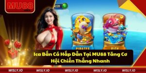 Ica Bắn Cá Hấp Dẫn Tại MU88 Tăng Cơ Hội Chiến Thắng Nhanh