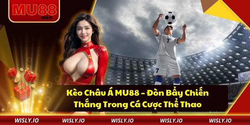 Kèo Châu Á MU88 – Đòn Bẩy Chiến Thắng Trong Cá Cược Thể Thao Kèo Châu Á MU88 – Đòn Bẩy Chiến Thắng Trong Cá Cược Thể Thao