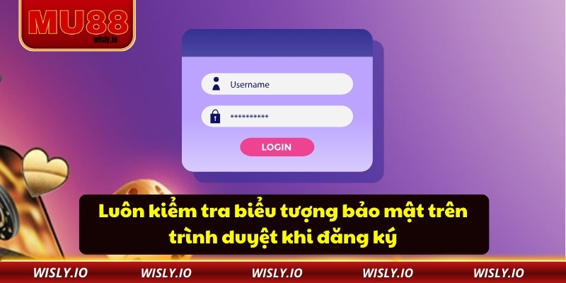 Luôn kiểm tra biểu tượng bảo mật trên trình duyệt khi đăng ký