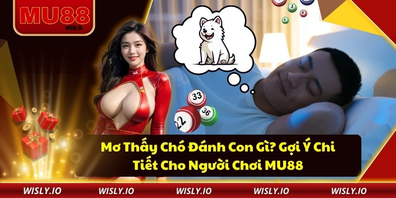 Mơ thấy chó đánh con gì?