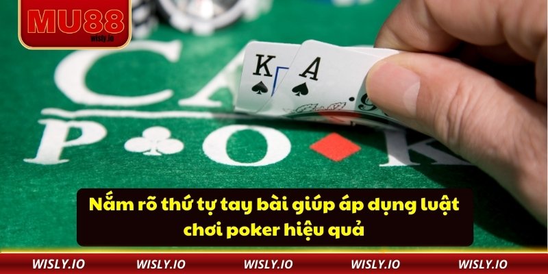 Nắm rõ thứ tự tay bài giúp áp dụng luật chơi poker hiệu quả