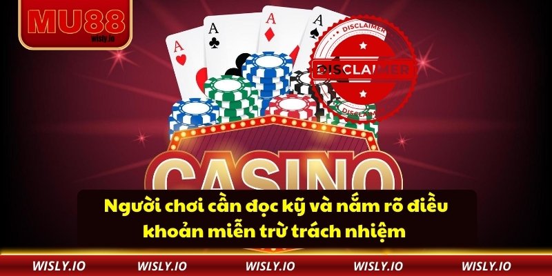 Miễn Trừ Trách Nhiệm Người chơi cần đọc kỹ và nắm rõ điều khoản miễn trừ trách nhiệm