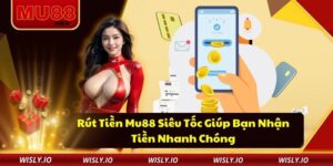 Rút Tiền Mu88 Siêu Tốc Giúp Bạn Nhận Tiền Nhanh Chóng